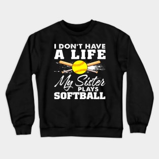 I Dont Have A Life My Sister Plays Softball Funny 1 Crewneck Sweatshirt